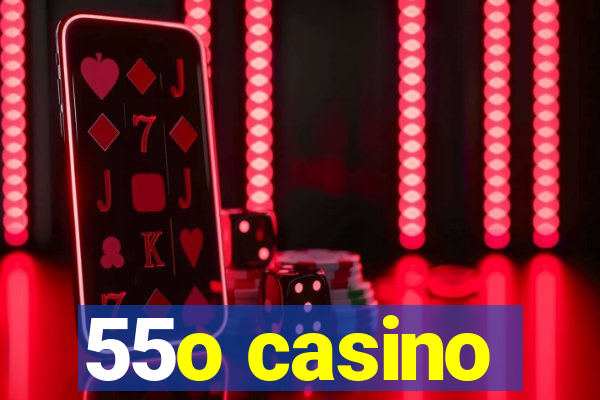 55o casino